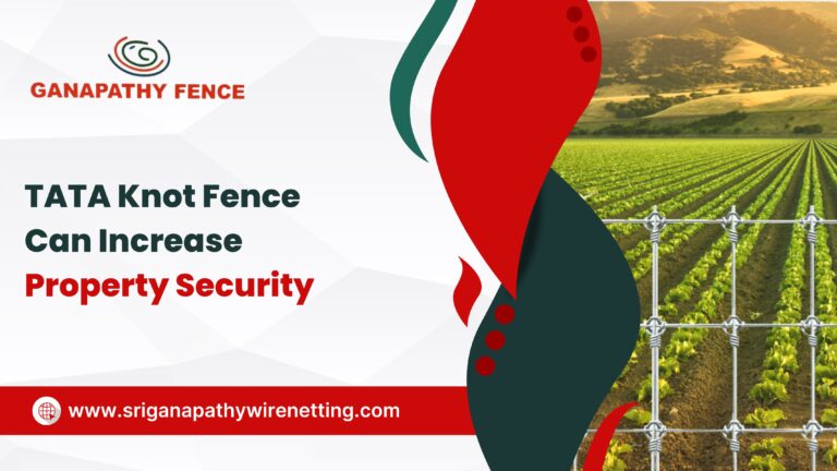 Ganapathy Wire Netting - Best Fencing Contractor – TATA Knot Fence Can Increase Property Security - Fence Manufacturer